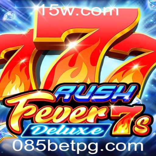 RushFever7sDeluxe: Mergulhe na Emoção do Jogo com 085bet